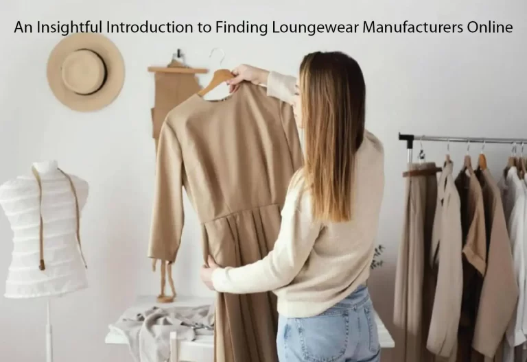 An Insightful Introduction to Finding Loungewear Manufacturers Online