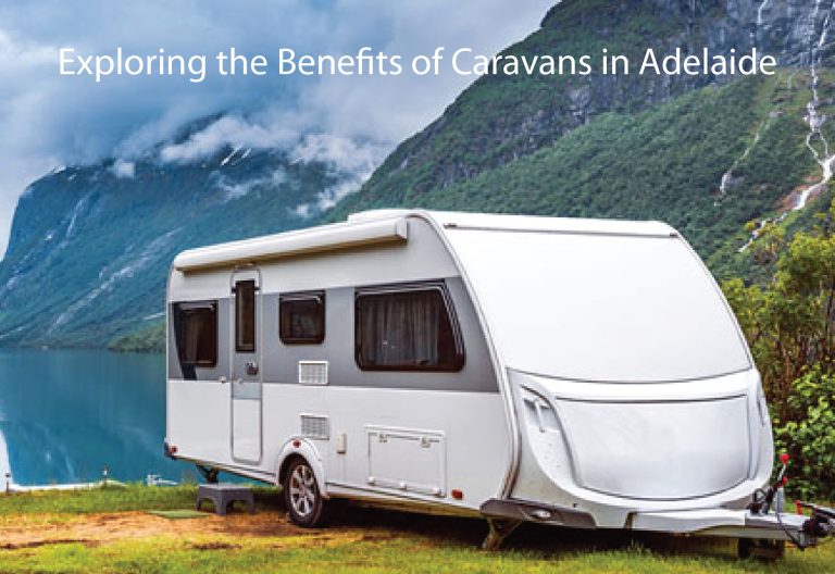 Exploring the Benefits of Caravans in Adelaide