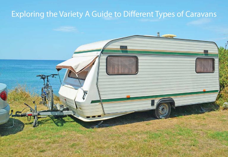 Exploring the Variety A Guide to Different Types of Caravans