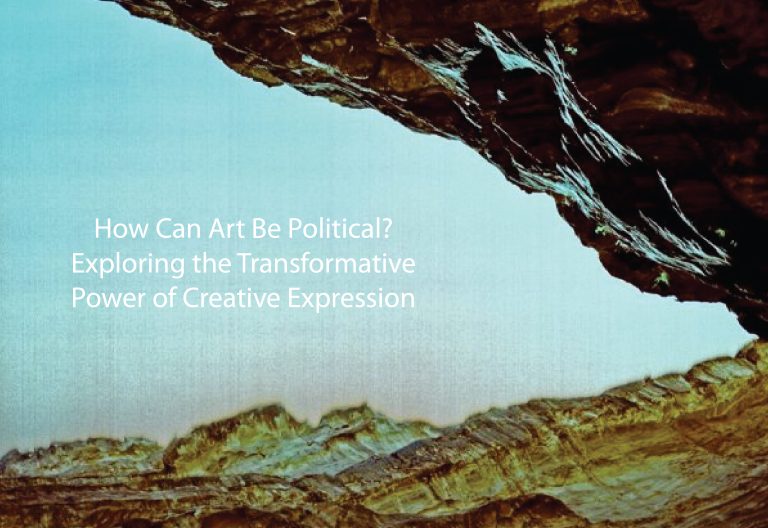 How Can Art Be Political? Exploring the Transformative Power of Creative Expression