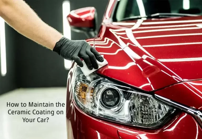How to Maintain the Ceramic Coating on Your Car?