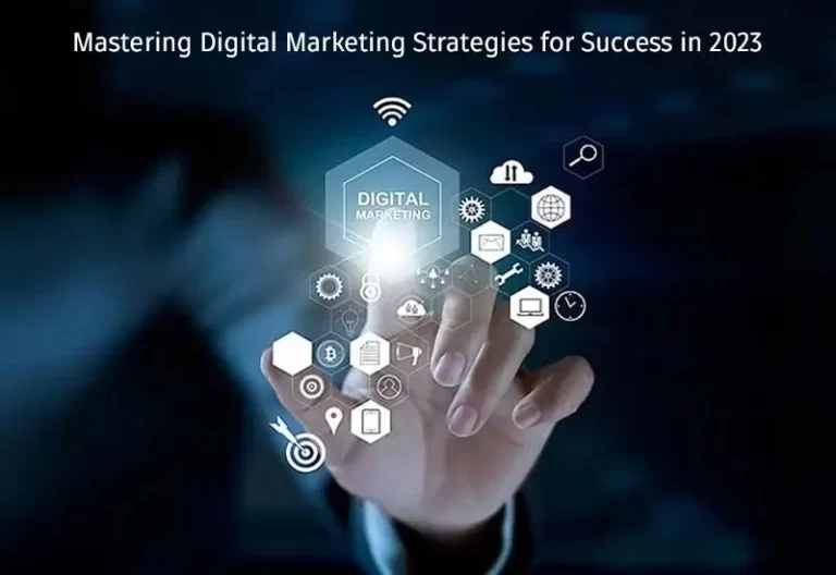 Mastering Digital Marketing: Strategies for Success in 2023