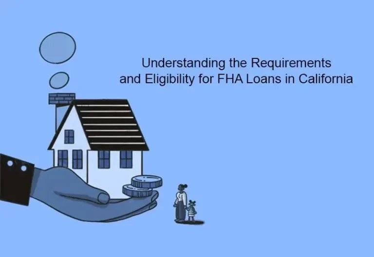Understanding the Requirements and Eligibility for FHA Loans in California